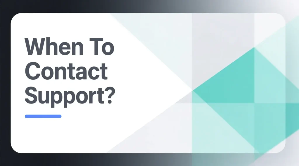 When To Contact Support